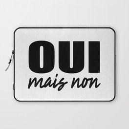 Oui Mais Non - Funny French Sayings Laptop Sleeve