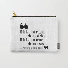 If it is not right, do not do it. Marcus Aurelius Carry-All Pouch