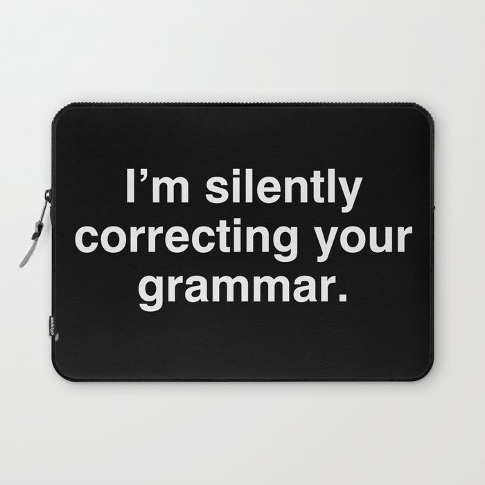 I'm silently correcting your grammar Laptop Sleeve