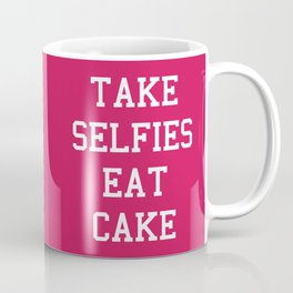 Take Selfies, Eat Cake Funny Quote Coffee Mug