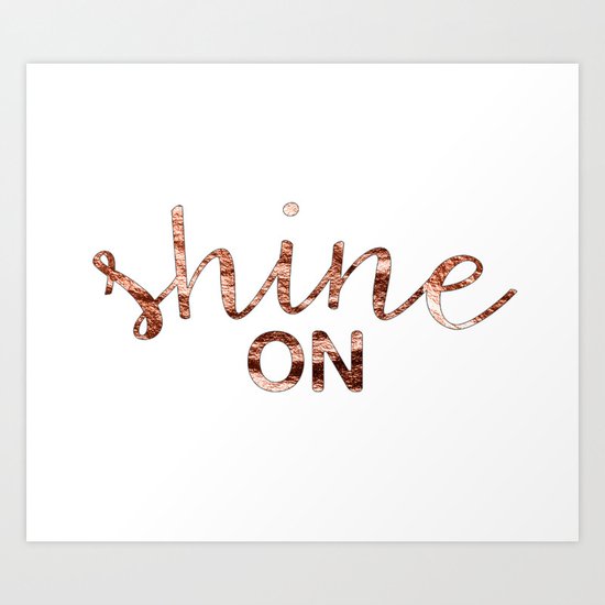 Shine on rose gold quote Art Print
