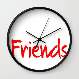 What are friends good for? Wall Clock
