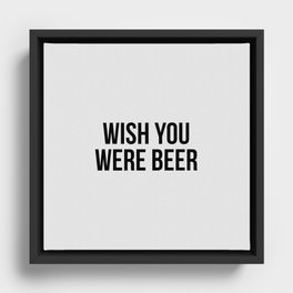 Wish you were beer Framed Canvas