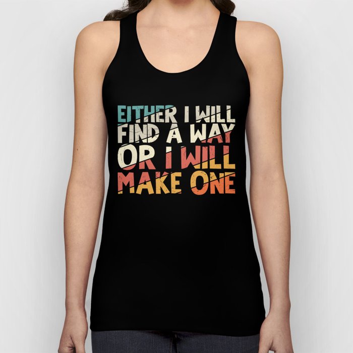 Either I Will Find A Way Or I Will Make One Tank Top