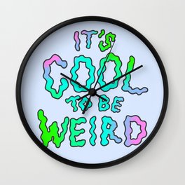 It's Cool To Be Weird Wall Clock