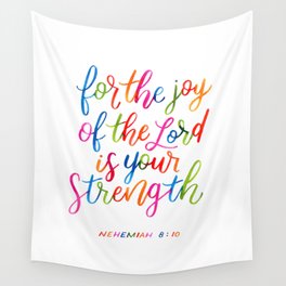 For the joy of the Lord is your strength Wall Tapestry