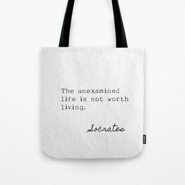 The unexamined life is not worth living. Socrates Tote Bag