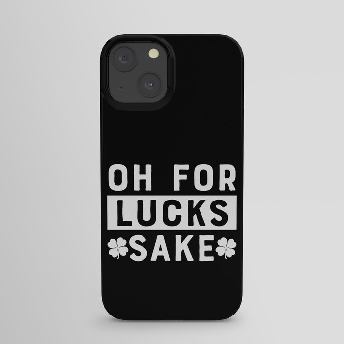 Oh For Lucks Sake St Patrick's Day iPhone Case