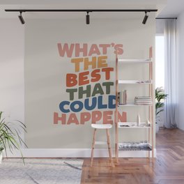 What's The Best That Could Happen Wall Mural | Inspirational, Wall, Curated, Motivation, Inspiration, Graphicdesign, Decor, Slogan, Living, Type 