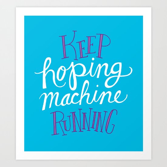 Hoping Machine Art Print