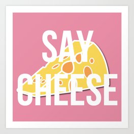 Say Cheese Art Print