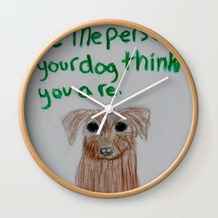 be the person your dog thinks you are Wall Clock