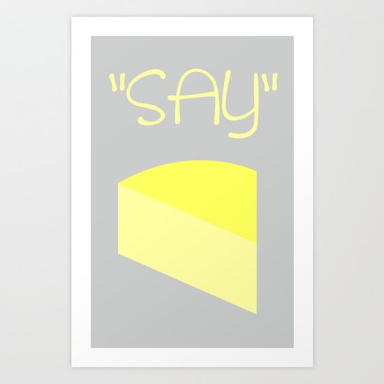 Say Cheese Art Print