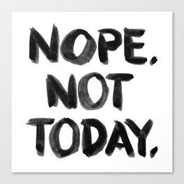 Nope. Not Today. [black lettering] Canvas Print