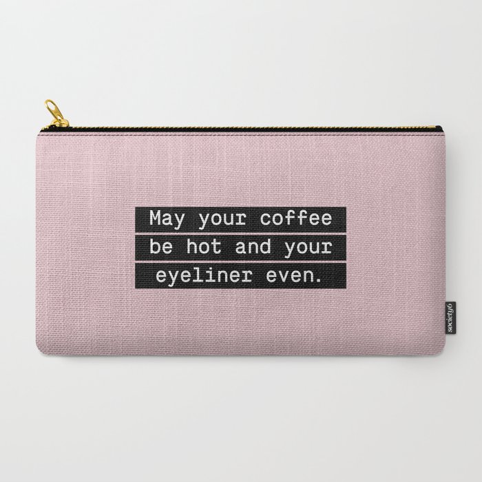 May your coffee be hot and your eyeliner even Carry-All Pouch