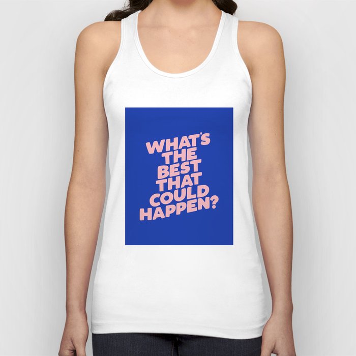 Whats The Best That Could Happen Tank Top