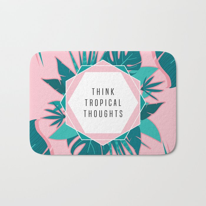 Think Tropical Thoughts Bath Mat