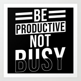 Be Productive not busy Art Print
