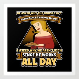Why Is The House Not Clean? Sarcastic Husband Wife Art Print | Wife, Husband, Punny, Sarcastic, Graphicdesign, Housewife, Apparel 