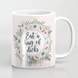 EAT A BAG OF D*CKS - Pretty floral quote Mug