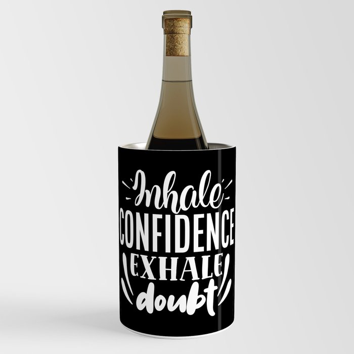 Inhale Confidence Exhale Doubt Motivational Saying Wine Chiller