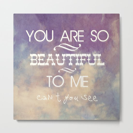 You Are So Beautiful... To Me Metal Print