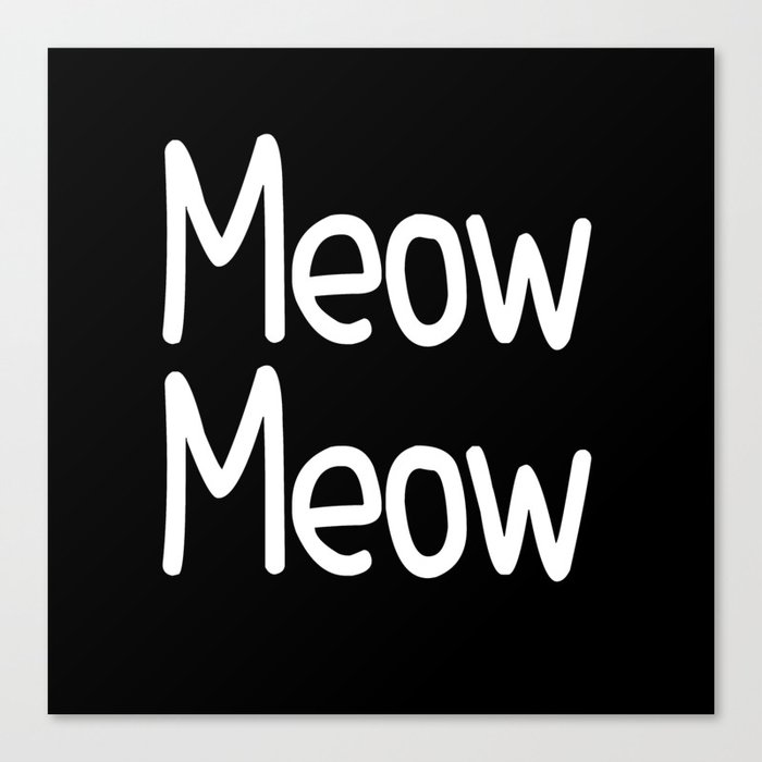 Meow Meow ( on black) Canvas Print