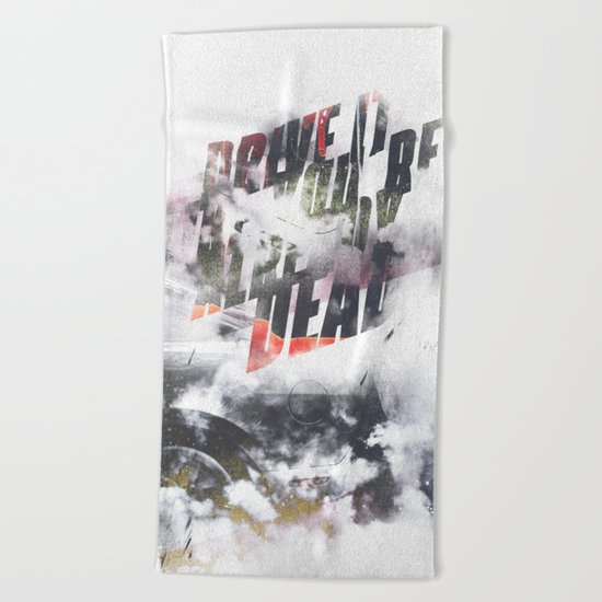 Drive it like youre already dead Beach Towel
