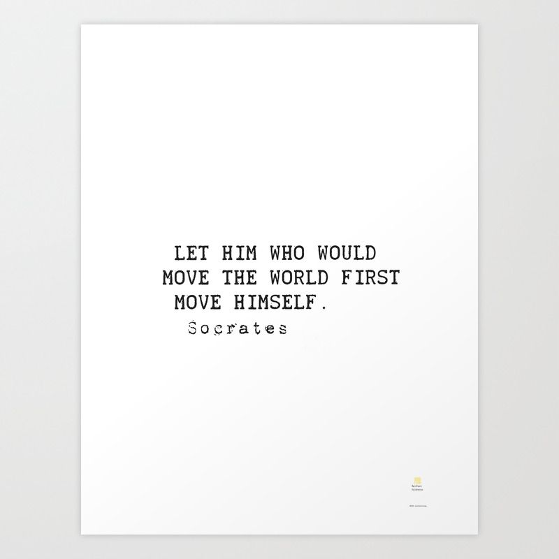 Let Him Who Would Move The World First Move Himself Socrates Art Print By Epic Paper Society6