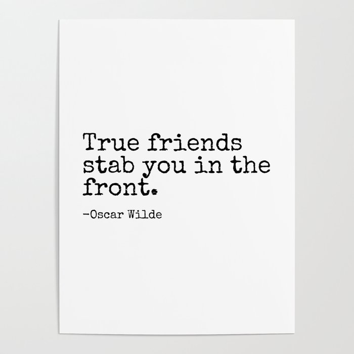 True Friends Stab You In The Front Oscar Wilde Popular Quotes Poster