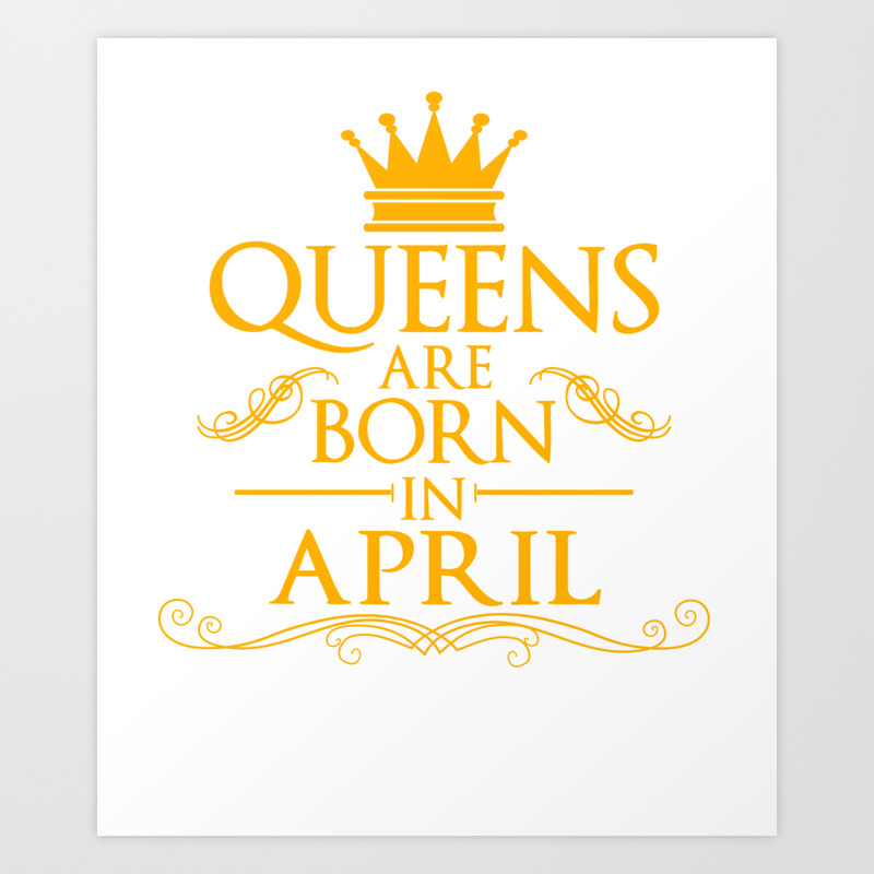 April Birthday Gift Unisex Shirt Queens Are Born In April Art Print By Top10merch Society6