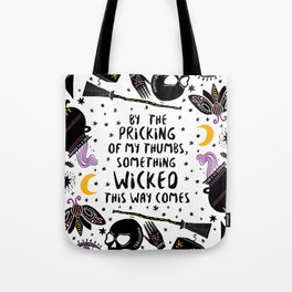 By the pricking of my thumbs, something wicked this way comes -Shakespeare, Macbeth Tote Bag