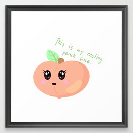Peach Art - Kawaii Style Peach Character "This Is My Resting Peach Face" Funny Wordplay Quote Framed Art Print