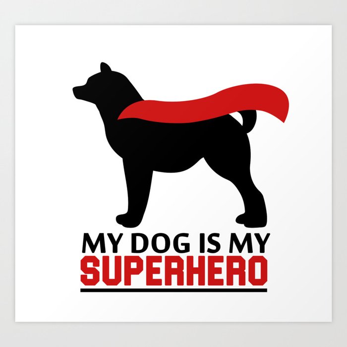 Akita - My Dog is My Superhero Art Print