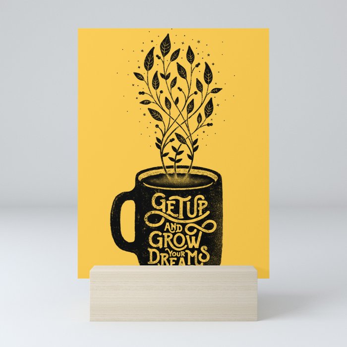 GET UP AND GROW YOUR DREAMS Mini Art Print