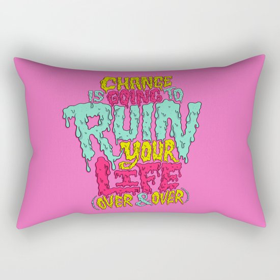 Change is Going to Ruin Your Life (Over & Over) Rectangular Pillow
