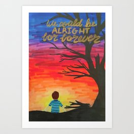 We Could Be Alright For Forever DEH Sunset  Art Print