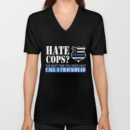 Hate Cops? Call A Crackhead T Shirt V Neck T Shirt