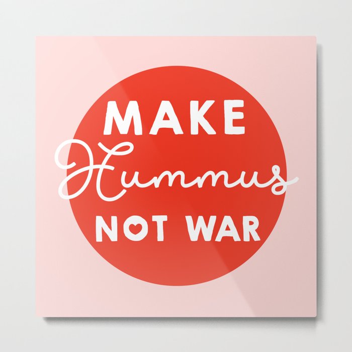 Make hummus not war Metal Print