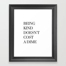 Being Kind Doesn't Cost a Dime Framed Art Print