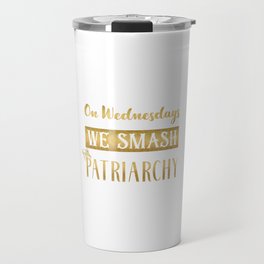 On Wednesdays We Smash the Patriarchy, Gold Travel Mug