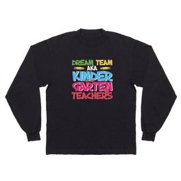 Dream Team Aka Kindergarten Teachers Long Sleeve T-shirt
