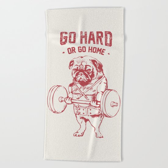 GO HARD OR GO HOME Beach Towel