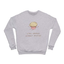 Life's Nothin' Without Muffins Crewneck Sweatshirt