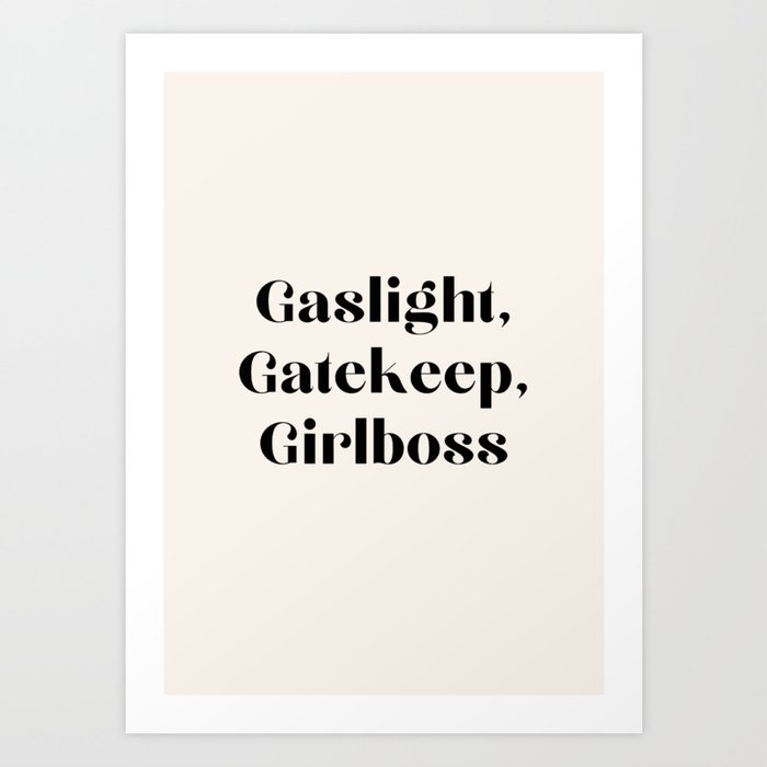 Gaslight, Gatekeep Girlboss Art Print