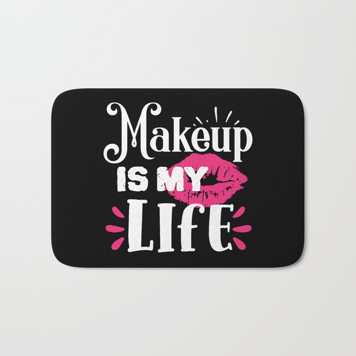 Makeup Is My Life Beauty Quote Bath Mat
