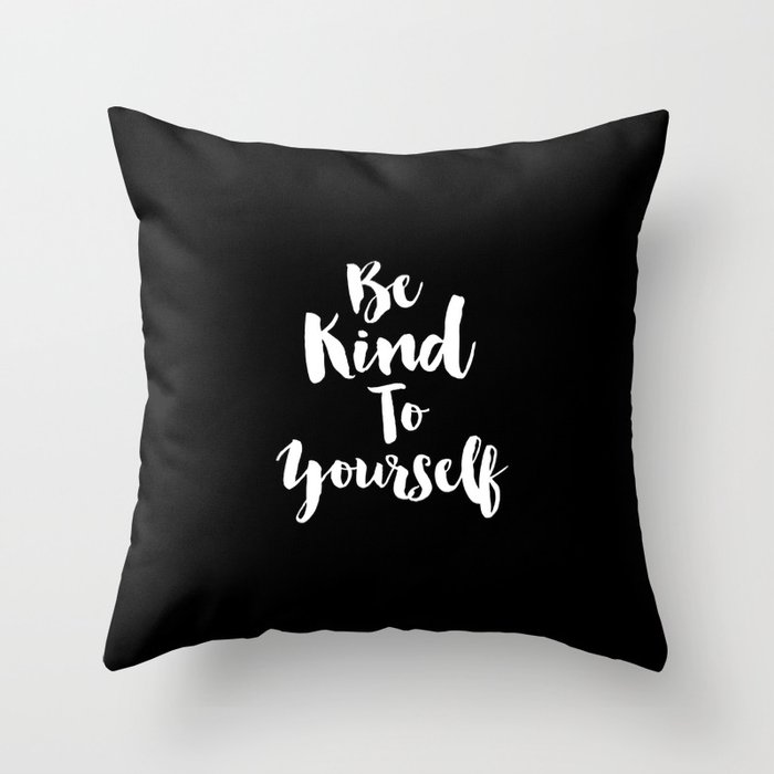 Be Kind to Yourself Throw Pillow by Society6