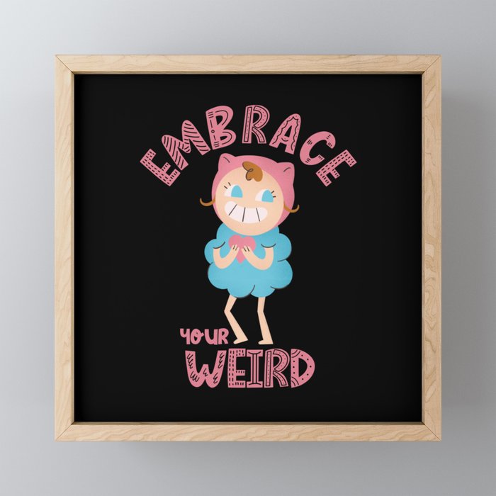 EMBRACE YOUR WEIRD GIRL Framed Mini Art Print