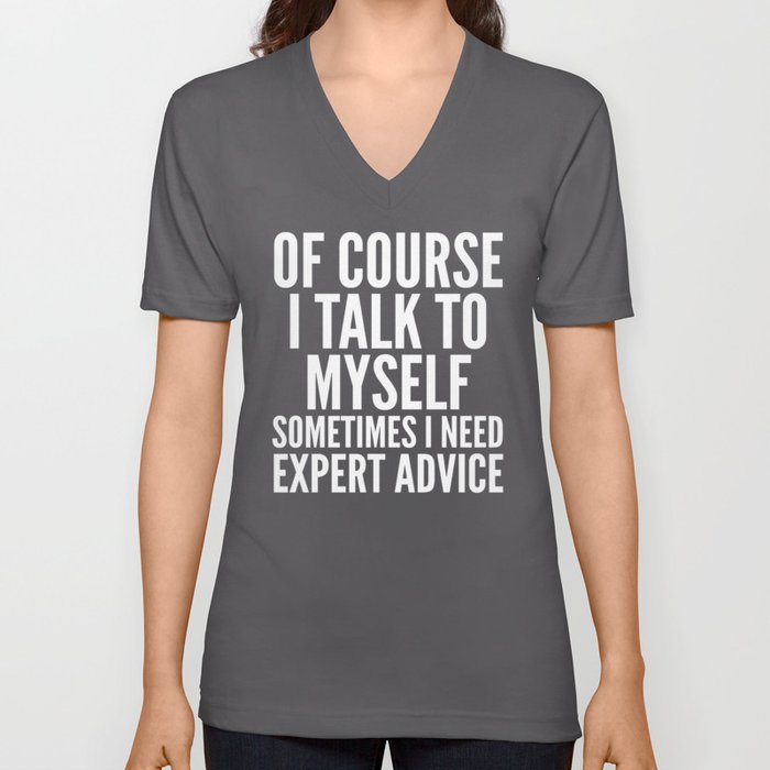 Of Course I Talk To Myself Sometimes I Need Expert Advice (Ultra Violet) V Neck T Shirt