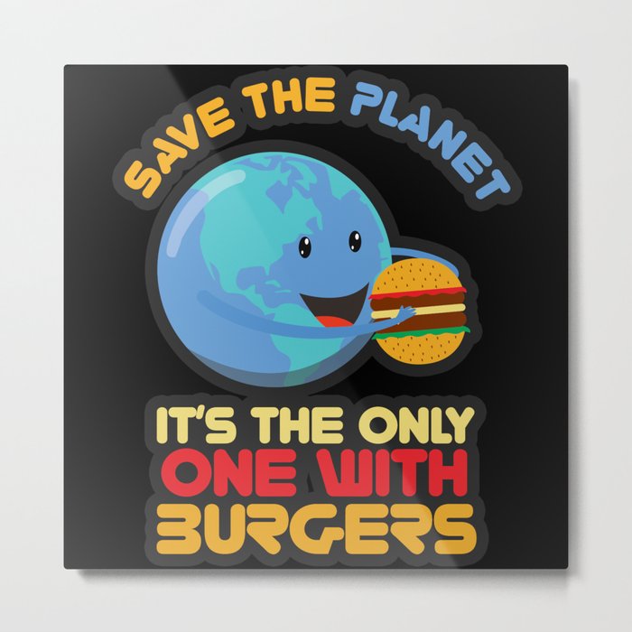 Save The Planet Burgers Earth Metal Print